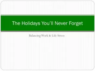 The Holidays You’ll Never Forget