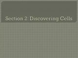 Section 2: Discovering Cells