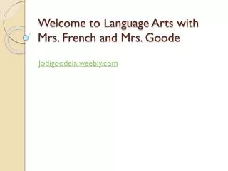 Welcome to Language Arts with Mrs. French and Mrs. Goode