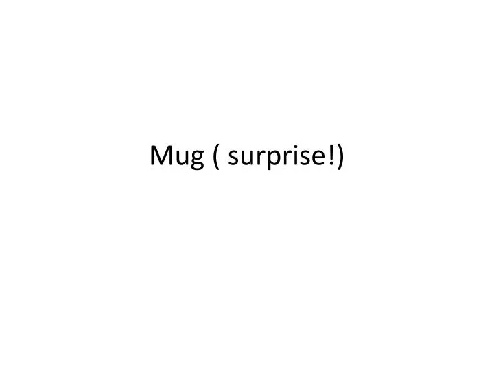 mug surprise