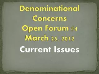 Denominational Concerns Open Forum #4 March 25, 2012