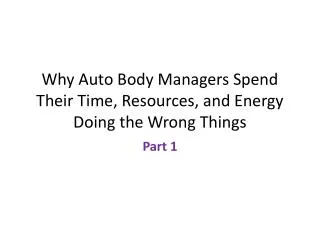Why Auto Body Managers Spend Their Time, Resources, and Energy Doing the Wrong Things