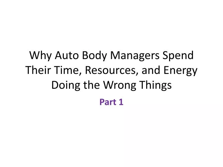 why auto body managers spend their time resources and energy doing the wrong things
