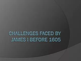Challenges faced by James I before 1605