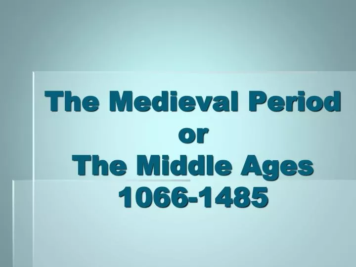 the medieval period or the middle ages 1066 1485