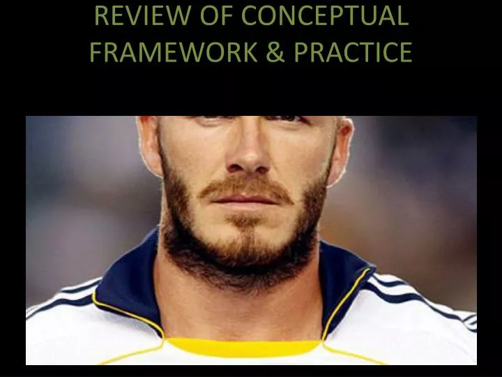 review of conceptual framework practice