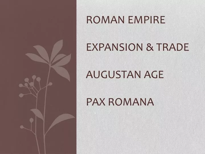 roman empire expansion trade augustan age pax romana