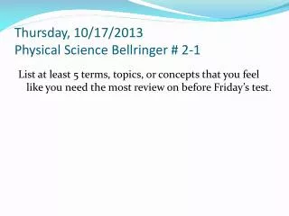 Thursday, 10/17/2013 Physical Science Bellringer # 2-1