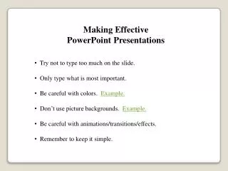 Making Effective PowerPoint Presentations Try not to type too much on the slide.