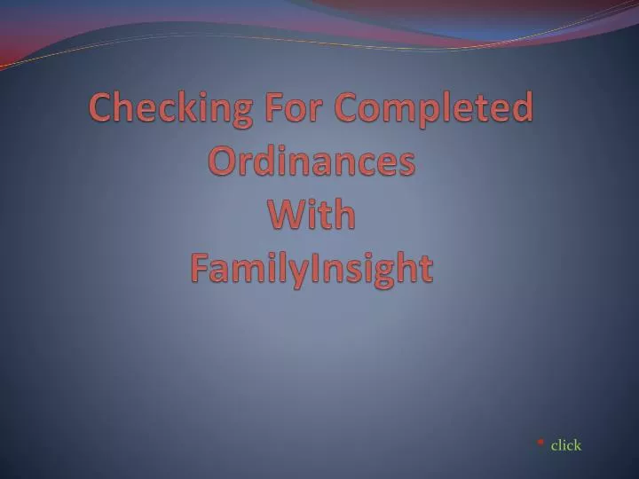 checking for completed ordinances with familyinsight