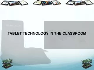 TABLET TECHNOLOGY IN THE CLASSROOM