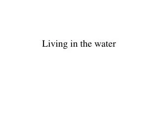 Living in the water