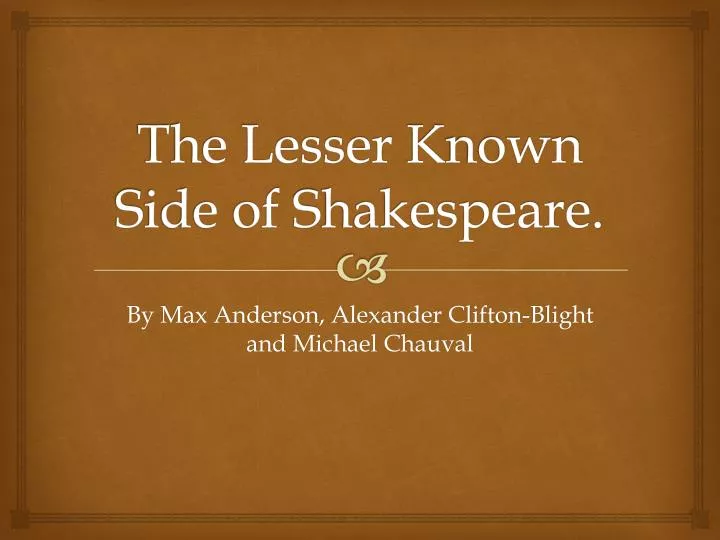 the lesser k nown s ide of s hakespeare