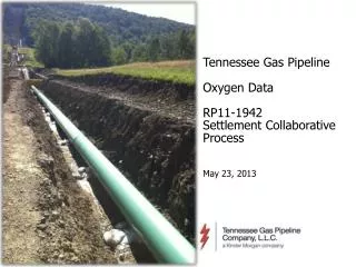 Tennessee Gas Pipeline Oxygen Data RP11-1942 Settlement Collaborative Process May 23, 2013