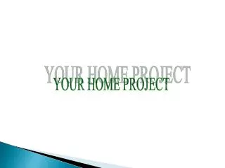YOUR HOME PROJECT