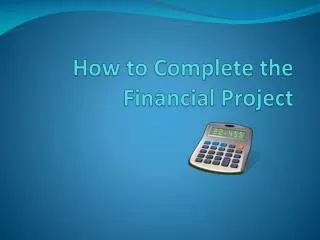 How to Complete the Financial Project