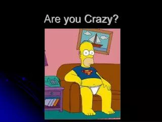 Are you Crazy?