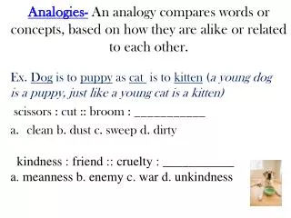 Types of Analogies include: Synonym (happy : joyful :: sad : depressed)