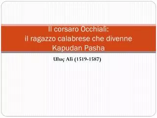 il corsaro occhial il ragazzo calabrese che divenne kapudan pasha