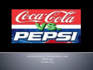 Cola Wars Continue: Coke and Pepsi in 2006 MGMT 495 Summer 2011