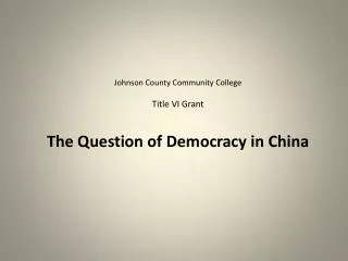 Johnson County Community College Title VI Grant The Question of Democracy in China