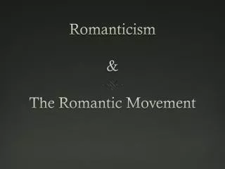 Romanticism &amp; The Romantic Movement