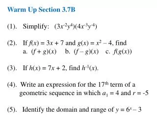 Warm Up Section 3.7B (1). 	Simplify: (3 x -2 y 4 )(4 x -3 y - 4 )