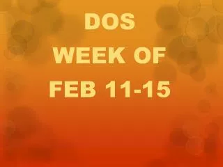 DOS WEEK OF FEB 11-15