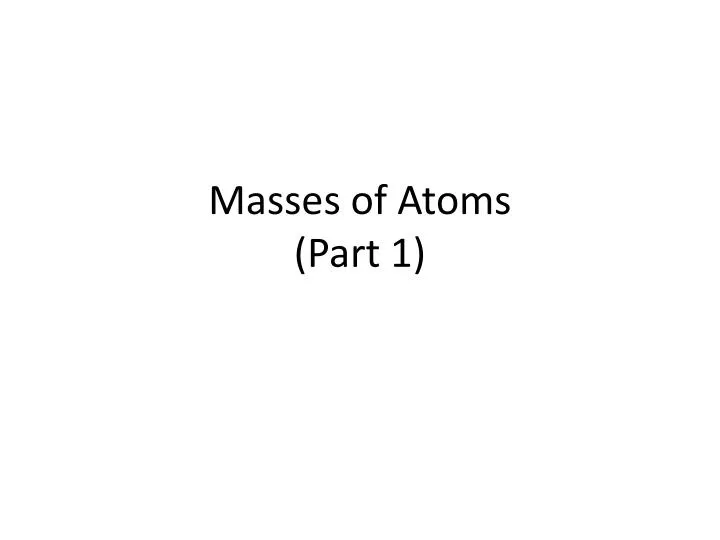 masses of atoms part 1