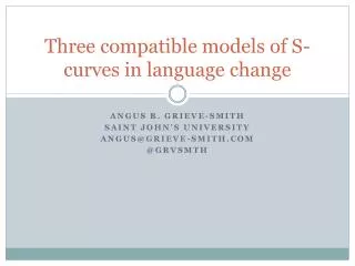 Three compatible models of S-curves in language change