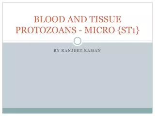 BLOOD AND TISSUE PROTOZOANS - MICRO {ST1}