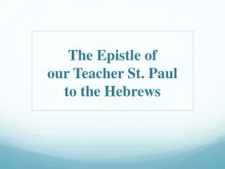The Epistle o f our Teacher St. Paul to t he Hebrews