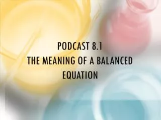 Podcast 8.1 The Meaning of A Balanced Equation