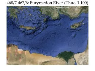 468/7-467/6: Eurymedon River ( Thuc . 1.100)