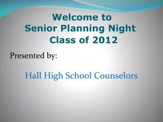 Presented by: Hall High School Counselors
