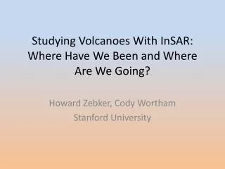 Studying Volcanoes With InSAR : Where Have We Been and Where Are We Going?