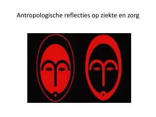 antropologische reflecties op ziekte en zorg