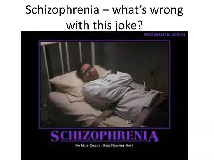 schizophrenia what s wrong with this joke