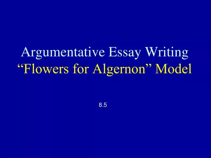 argumentative essay writing flowers for algernon model