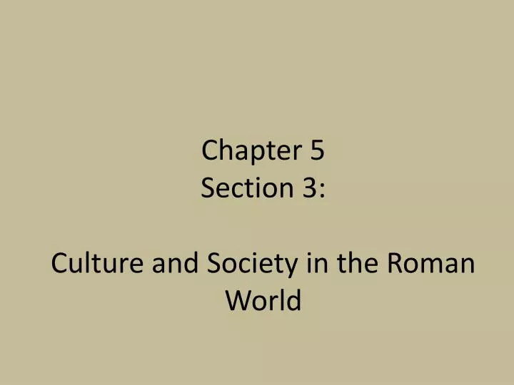 chapter 5 section 3 culture and society in the roman world