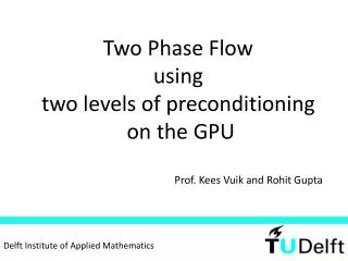 Two Phase Flow using two levels of preconditioning on the GPU