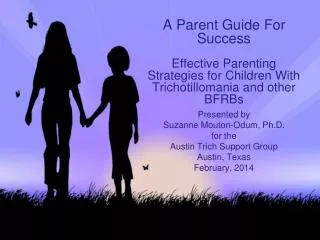 Presented by Suzanne Mouton-Odum, Ph.D. f or the Austin Trich Support Group Austin, Texas