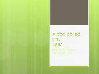 A dog called kitty QUIZ
