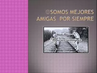 somos mejores amigas por siempre