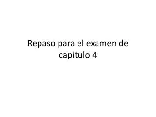 repaso para el examen de capitulo 4