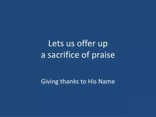 Lets us offer up a sacrifice of praise