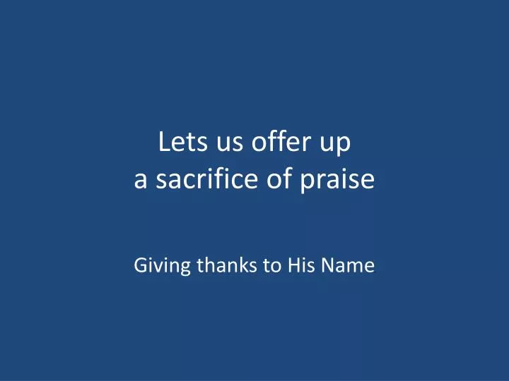 lets us offer up a sacrifice of praise