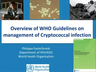 Overview of WHO Guidelines on management of Cryptococcal infection