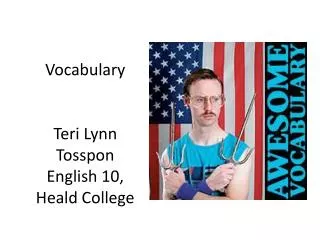 Vocabulary Teri Lynn Tosspon English 10, Heald College