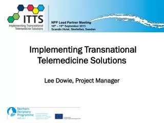 Implementing Transnational Telemedicine Solutions Lee Dowie, Project Manager